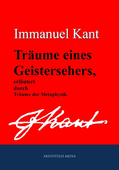 Träume eines Geistersehers, erläutert durch Träume der Metaphysik - Immanuel Kant