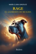 Rage, el guardián de mi alma - María Clara González