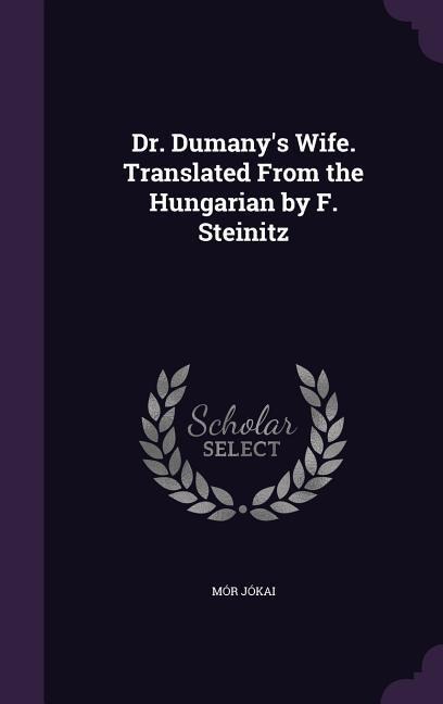 Dr. Dumany's Wife. Translated From the Hungarian by F. Steinitz - Mór Jókai