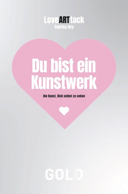 LoveARTtack - Du bist ein Kunstwerk - Sabrina Hey