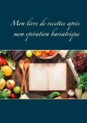 Cover-Bild zum Titel 'Mon livre de recettes après mon opération bariatrique' von 'Cédric Menard'