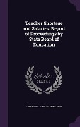 Cover-Bild zum Titel 'Teacher Shortage and Salaries. Report of Proceedings by State Board of Education' von ''