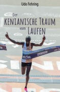 Cover-Bild zum Titel 'Der kenianische Traum vom Laufen' von 'Udo Fehring'