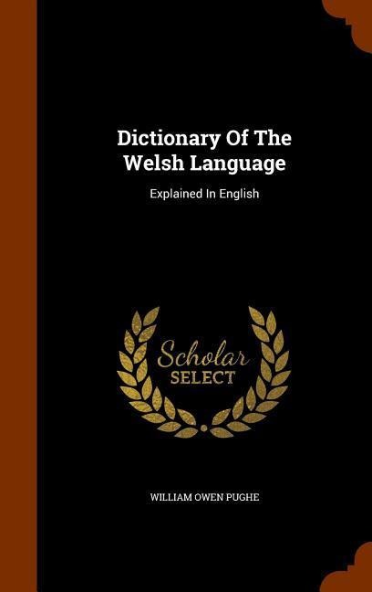 Dictionary Of The Welsh Language: Explained In English - William Owen Pughe