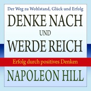 Denke nach und werde reich - Napoleon Hill, W. Clement Stone