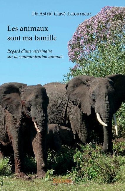 Les animaux sont ma famille - Astrid Clavé-Letourneur
