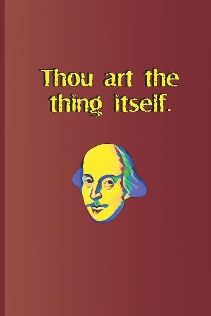 Thou Art the Thing Itself.: A Quote from King Lear by William Shakespeare - Sam Diego