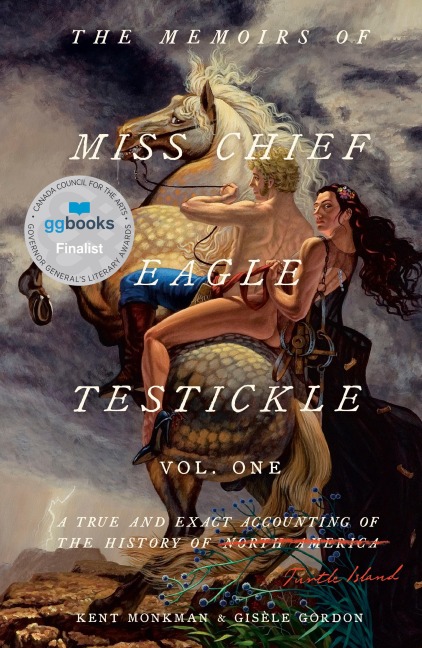 The Memoirs of Miss Chief Eagle Testickle: Vol. 1 - Kent Monkman, Gisèle Gordon