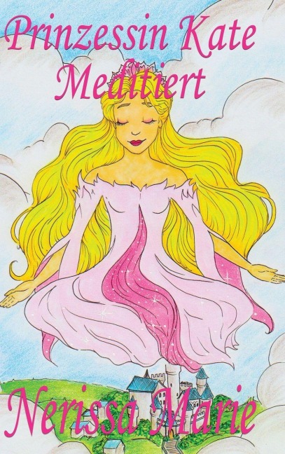 Prinzessin Kate meditiert (Kinderbuch über Achtsamkeit Meditation für Kinder, kinderbücher, kindergeschichten, jugendbücher, kinder buch, bilderbuch, bücher für grundschüler, babybuch, kinderbücher) - Nerissa Marie