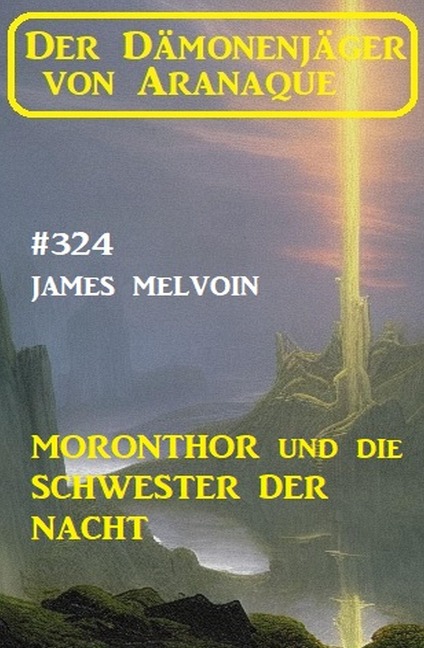 Moronthor und die Schwester der Nacht: Der Dämonenjäger von Aranaque 324 - James Melvoin
