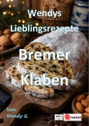 Cover-Bild zum Titel 'Wendys Lieblingsrezepte - Bremer Klaben' von 'Wendy G.'