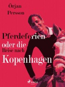 Cover-Bild zum Titel 'Pferdeferien oder die Reise nach Kopenhagen' von 'Örjan Persson'