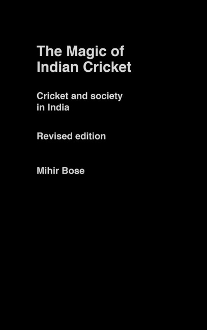 The Magic of Indian Cricket - Mihir Bose