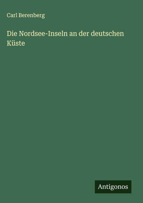 Die Nordsee-Inseln an der deutschen Küste - Carl Berenberg