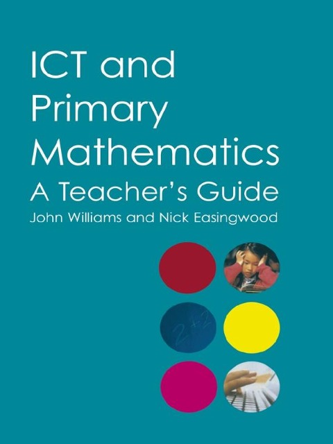 ICT and Primary Mathematics - Nick Easingwood, John Williams