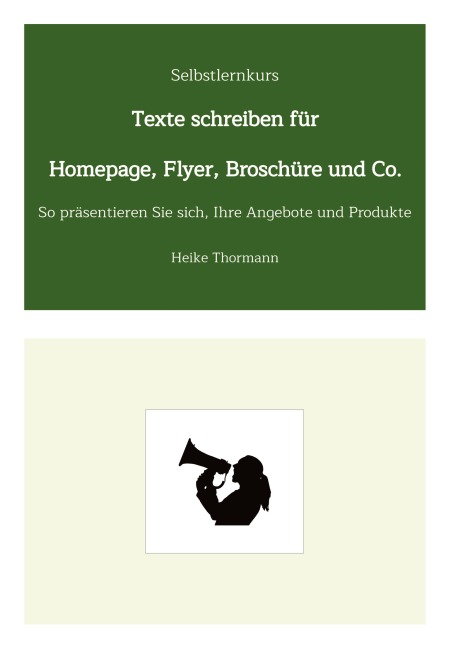 Selbstlernkurs: Texte schreiben für Homepage, Flyer, Broschüre und Co. - Heike Thormann