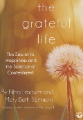 The Grateful Life: The Secret to Happiness and the Science of Contentment - Nina Lesowitz, Mary Beth Sammons