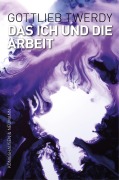 Cover-Bild zum Titel 'Das Ich und die Arbeit' von 'Gottlieb Twerdy'