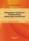 Pädagogische Qualität der Fernsehsendung "Mickey Maus Wunderhaus" - Christina Kornelsen-Teichrieb