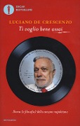 Cover-Bild zum Titel 'Ti voglio bene assai. Storia e (filosofia) della canzona napoletana' von 'Luciano De Crescenzo'