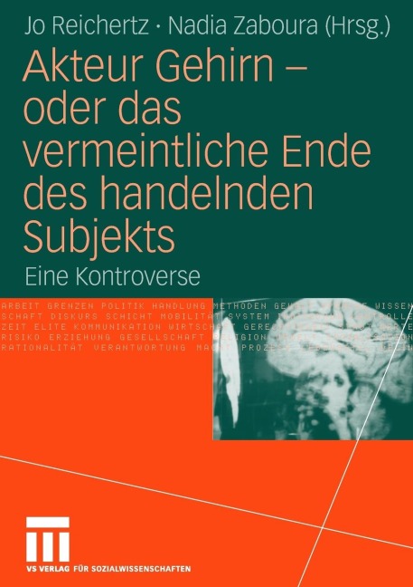 Akteur Gehirn - oder das vermeintliche Ende des handelnden Subjekts - 