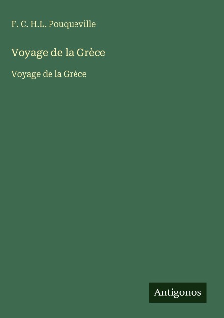 Voyage de la Grèce - F. C. H. L. Pouqueville