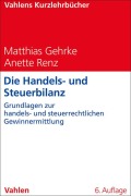 Cover-Bild zum Titel 'Die Handels- und Steuerbilanz' von 'Matthias Gehrke, Anette Renz'