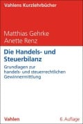 Cover-Bild zum Titel 'Die Handels- und Steuerbilanz' von 'Matthias Gehrke, Anette Renz'