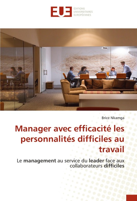 Manager avec efficacité les personnalités difficiles au travail - Brice Nkamga