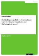 Cover-Bild zum Titel 'Nachhaltigkeitspolitik im Unternehmen. Umweltethischer Grundsatz oder Marketinginstrument?' von 'Darius Nadery'