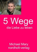 Cover-Bild zum Titel 'Fünf Wege die Liebe zu leben' von 'Michael Mary'