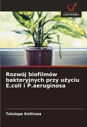 Cover-Bild zum Titel 'Rozwój biofilmów bakteryjnych przy u¿yciu E.coli i P.aeruginosa' von 'Tolulope Enitinwa'