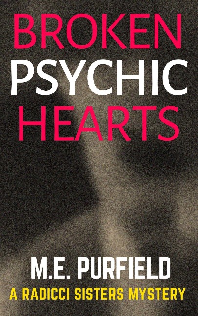 Broken Psychic Hearts (Radicci Sisters Mystery, #5) - M. E. Purfield