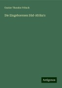 Die Eingeborenen Süd-Afrika's - Gustav Theodor Fritsch