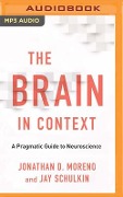 The Brain in Context: A Pragmatic Guide to Neuroscience - Jonathan D. Moreno, Jay Schulkin