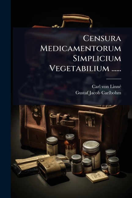 Censura Medicamentorum Simplicium Vegetabilium ...... - Carl von Linnã(c)