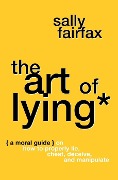 Cover-Bild zum Titel 'The Art of Lying: A Moral Guide on How to Properly Lie, Cheat, Deceive, and Manipulate' von 'Sally Fairfax'