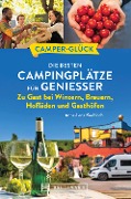 Camperglück Die besten Campingplätze für Genießer Zu Gast bei Winzern, Brauern, Hofläden und Gasthöfen - Anna-Lena Knobloch
