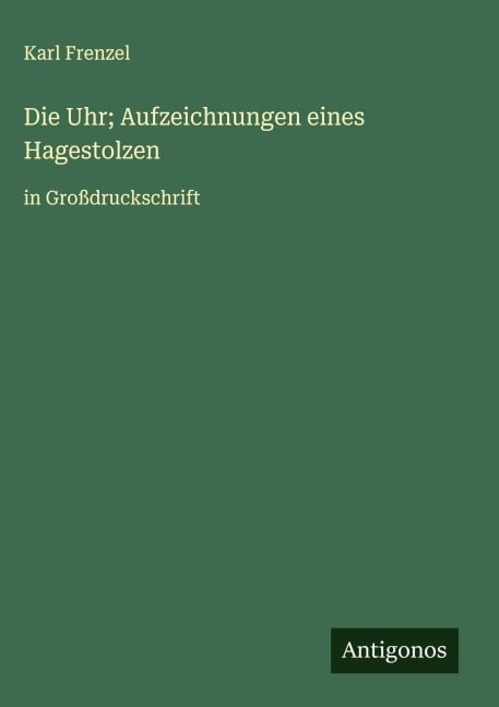 Die Uhr; Aufzeichnungen eines Hagestolzen - Karl Frenzel