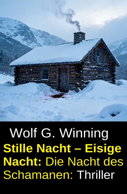 Stille Nacht - Eisige Nacht: Die Nacht des Schamanen: Thriller - Wolf G. Winning