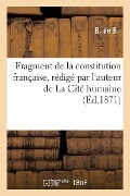 Fragment de la Constitution Française, Rédigé Par l'Auteur de la Cité Humaine - ""