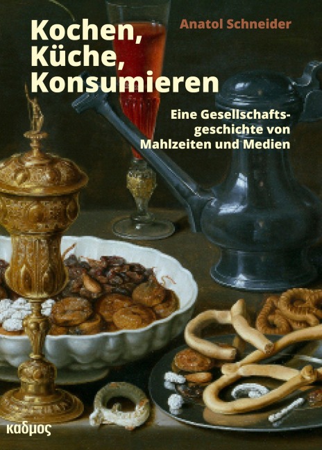 Küche, Kochen, Konsumieren - Anatol Schneider