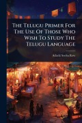 Cover-Bild zum Titel 'The Telugu Primer For The Use Of Those Who Wish To Study The Telugu Language' von 'Adacki Sooba Row'