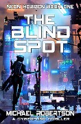Cover-Bild zum Titel 'The Blind Spot: A Cyberpunk Thriller (Neon Horizon, #1)' von 'Michael Robertson'