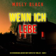 Cover-Bild zum Titel 'Wenn ich lebe (Ein spannungsgeladener Ruby Hunter FBI-Thriller ¿ Band 3)' von 'Molly Black'
