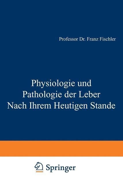 Physiologie und Pathologie der Leber Nach Ihrem Heutigen Stande - F. Fischler