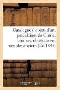 Catalogue d'Objets d'Art, Porcelaines de Chine, Bronzes, Objets Divers, Meubles Anciens - Bottolier-Lasquin