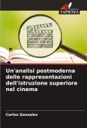 Cover-Bild zum Titel 'Un'analisi postmoderna delle rappresentazioni dell'istruzione superiore nel cinema' von 'Carlos Gonzalez'