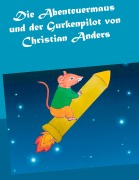 Cover-Bild zum Titel 'Die Abenteuermaus und der Gurkenpilot' von 'Christian Anders'
