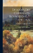 Cover-Bild zum Titel 'Episodes Des Guerres De Bourgogne, 1474 - 1476' von 'Frédéric De Gingins-La-Sarra'